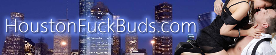 Houston Fuck Buds - Meet Local Texans for Sex!